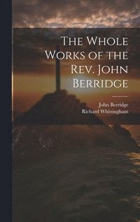 bokomslag The Whole Works of the Rev. John Berridge