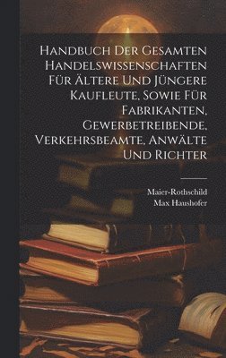 Max 1840- Haushofer - Handbuch der gesamten Handelswissenschaften für ältere und jüngere Kaufleute, sowie für Fabrikanten, Gewerbetreibende, Verkehrsbeamte, Anwälte und Richter, Inbunden