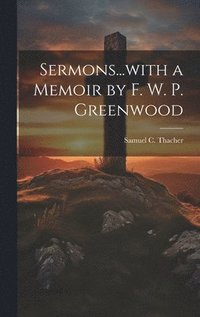 bokomslag Sermons...with a Memoir by F. W. P. Greenwood