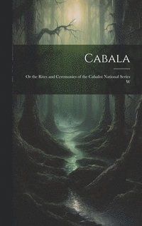bokomslag Cabala; or the Rites and Ceremonies of the Cabalist National Series W