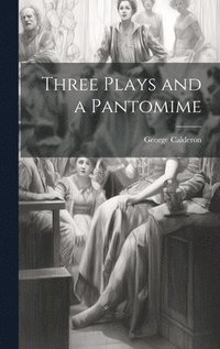 bokomslag Three Plays and a Pantomime