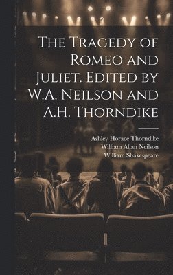 bokomslag The Tragedy of Romeo and Juliet. Edited by W.A. Neilson and A.H. Thorndike