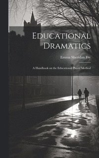 bokomslag Educational Dramatics; a Handbook on the Educational Player Method