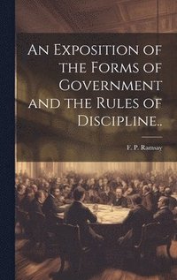 bokomslag Exposition of the Forms of Government and the Rules of Discipline..