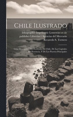 Recaredo S. (Recaredo Santos) Tornero, Pu Librerias I. Agencias del Mercurio, Lithogra Imprimerie Lemercier Et Cie - Chile ilustrado, Inbunden