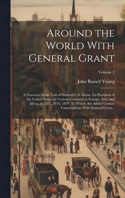 John Russell 1841-1899 Young, John Russell Young - Around the World With General Grant, Inbunden