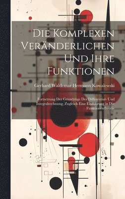 bokomslag Die komplexen Vernderlichen und ihre Funktionen; Fortsetzung der Grundzge der Differential- und Integralrechnung, Zugleich eine Einfhrung in die Funktionentheorie