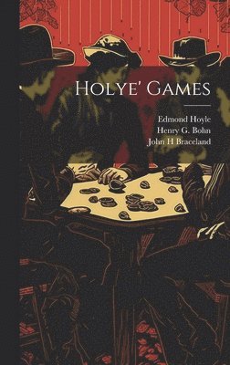 John H Braceland, Edmond 1672-1769 Hoyle, Henry G. (Henry George) Bohn - Holye' Games, Inbunden