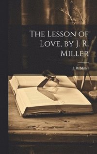 bokomslag The Lesson of Love, by J. R. Miller