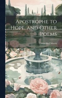 bokomslag Apostrophe to Hope, and Other Poems
