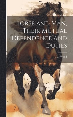 Horse and Man, Their Mutual Dependence and Duties 1