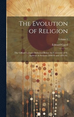 Edward 1835-1908 Caird, Edward Caird - Evolution of Religion, Inbunden
