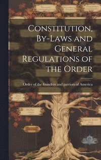 bokomslag Constitution, By-laws and General Regulations of the Order