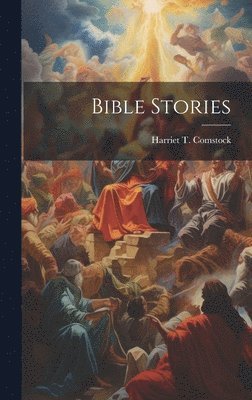 Harriet T. (Harriet Theresa) Comstock - Bible Stories, Inbunden