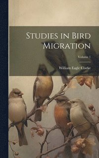 bokomslag Studies in Bird Migration; Volume 1