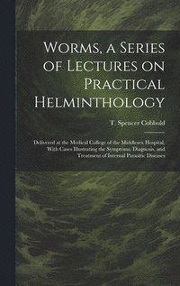 bokomslag Worms, a Series of Lectures on Practical Helminthology