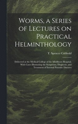 Worms, a Series of Lectures on Practical Helminthology 1