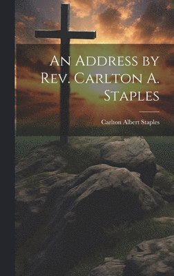 An Address by Rev. Carlton A. Staples 1