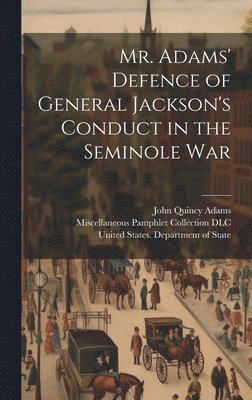 bokomslag Mr. Adams' Defence of General Jackson's Conduct in the Seminole War