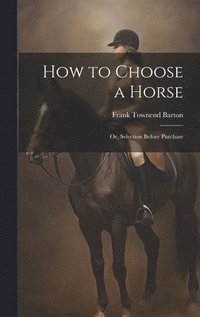 bokomslag How to Choose a Horse: Or, Selection Before Purchase