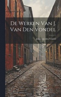 bokomslag De werken van J. van den Vondel