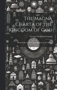 bokomslag The Magna Charta of the Kingdom of God; Plain Studies in Our Lord's Sermon on the Mount