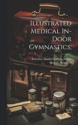 bokomslag Illustrated Medical In-door Gymnastics;