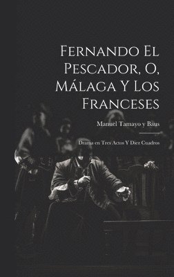Fernando el pescador, o, Málaga y los franceses