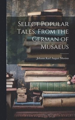 Select Popular Tales, From the German of Musaeus 1