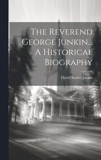 bokomslag The Reverend George Junkin... A Historical Biography