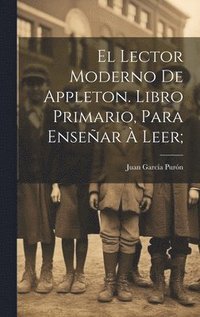 bokomslag El lector moderno de Appleton. Libro primario, para ensear  leer;