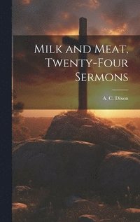 bokomslag Milk and Meat, Twenty-four Sermons