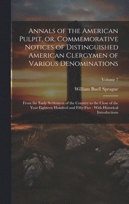 Annals of the American Pulpit, or, Commemorative Notices of Distinguished American Clergymen of Various Denominations 1