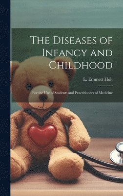 L. Emmett (Luther Emmett) Holt - Diseases of Infancy and Childhood, Inbunden