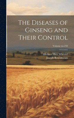 Diseases of Ginseng and Their Control; Volume no.250