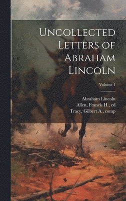 bokomslag Uncollected Letters of Abraham Lincoln; Volume 1