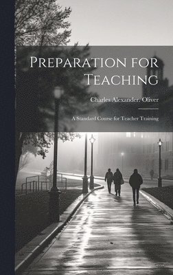 Charles Alexander Oliver, Charles Alexander. Oliver - Preparation for Teaching; a Standard Course for Teacher Training, Inbunden