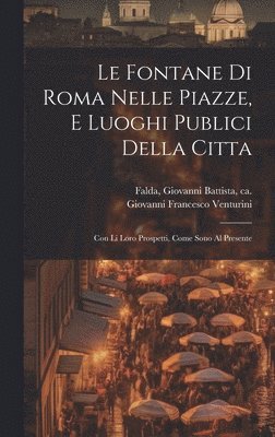 bokomslag Le fontane di Roma nelle piazze, e luoghi publici della citta