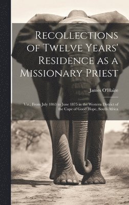 bokomslag Recollections of Twelve Years' Residence as a Missionary Priest