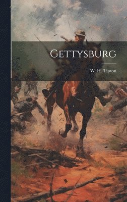 W. H. (William H. ). Tipton - Gettysburg, Inbunden. Tillgänglighet: Lägg i varukorg