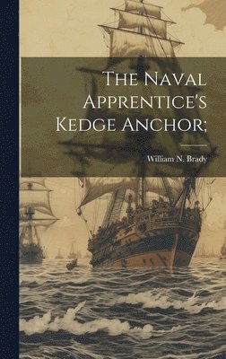 bokomslag Naval Apprentice's Kedge Anchor;