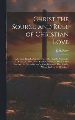 E. B. (Edward Bouverie) Pusey - Christ the Source and Rule of Christian Love, Inbunden