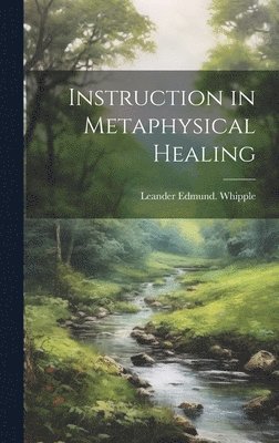 bokomslag Instruction in Metaphysical Healing