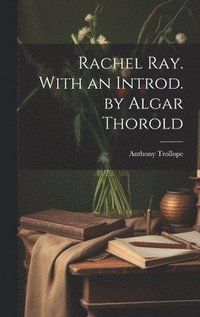 bokomslag Rachel Ray. With an Introd. by Algar Thorold