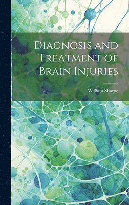 William Sharpe - Diagnosis and Treatment of Brain Injuries, Inbunden