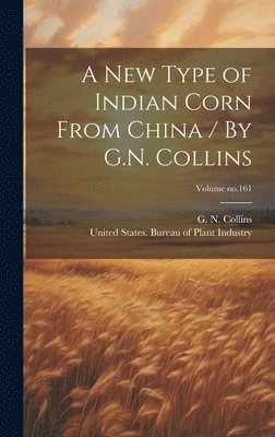 bokomslag New Type of Indian Corn From China / By G.N. Collins; Volume no.161