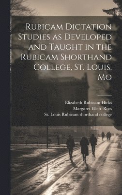 Rubicam Dictation Studies as Developed and Taught in the Rubicam Shorthand College, St. Louis. Mo 1