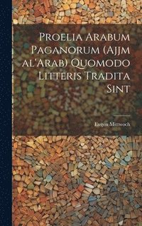 bokomslag Proelia Arabum paganorum (Ajjm al'Arab) quomodo litteris tradita sint