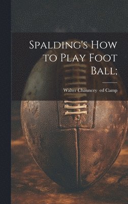 Spalding's How to Play Foot Ball; 1