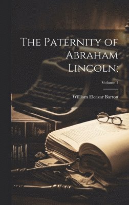 Paternity of Abraham Lincoln;; Volume 1 1